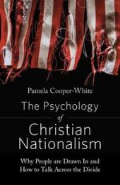 The Psychology of Christian Nationalism. Why People Are Drawn In and How to Talk Across the Divide 
