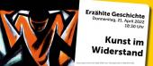 Erzählte Geschichte: Kunst im Widerstand