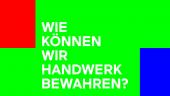 ReThinking CRAFTSMANSHIP – Wie können wir Handwerk bewahren?